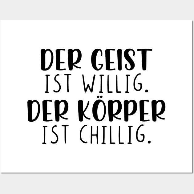 Der Geist ist willig der Körper ist chillig Wall Art by StraightDesigns